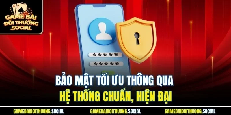 Bảo mật tối ưu thông qua hệ thống chuẩn, hiện đại