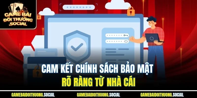 Cam kết chính sách bảo mật rõ ràng từ nhà cái