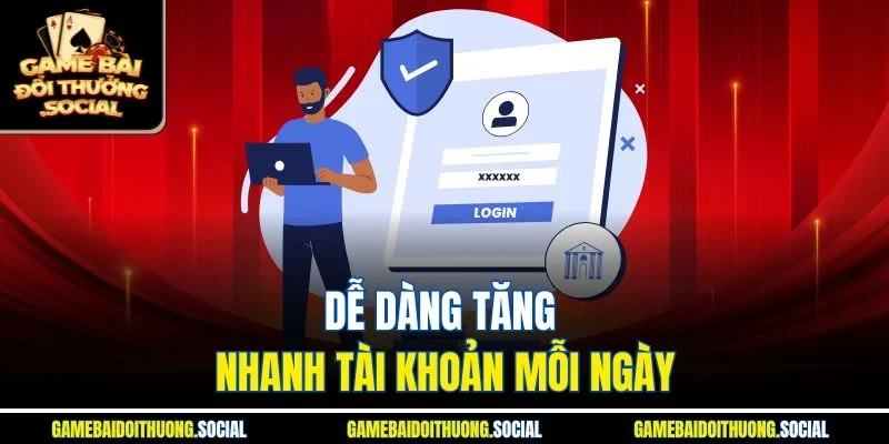 Dễ dàng tăng nhanh tài khoản mỗi ngày