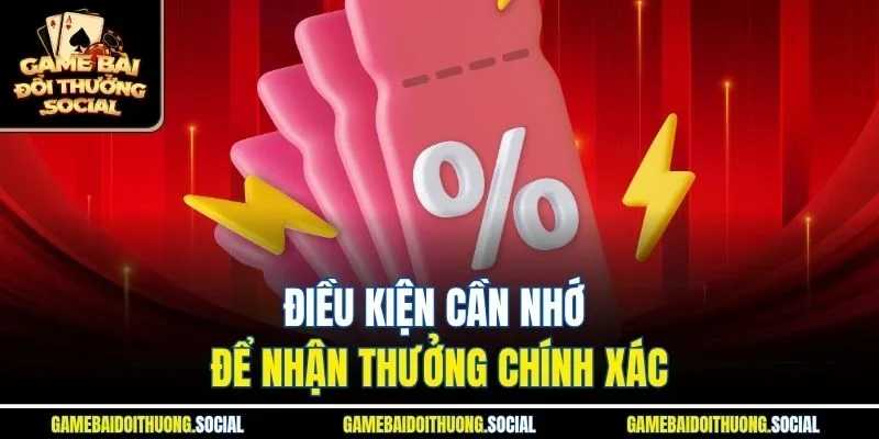 Điều kiện cần nhớ để nhận thưởng chính xác