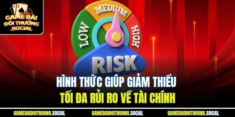 Hình thức giúp giảm thiểu tối đa rủi ro về tài chính