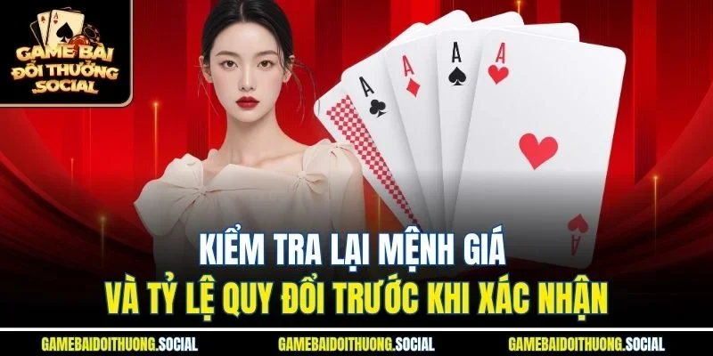 Kiểm tra lại mệnh giá và tỷ lệ quy đổi trước khi xác nhận