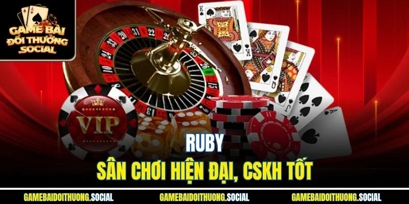 Ruby - Sân chơi hiện đại, CSKH tốt