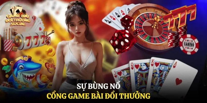 Sự bùng nổ cổng game bài đổi thưởng